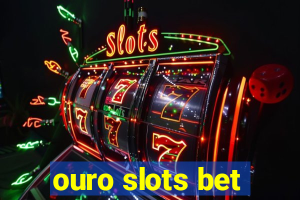 ouro slots bet